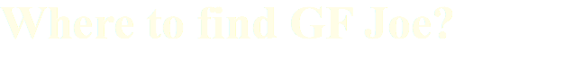 Where to find GF Joe? 